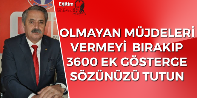 OLMAYAN MÜJDELERİ VERMEYİ BIRAKIP 3600 EK GÖSTERGE SÖZÜNÜZÜ TUTUN