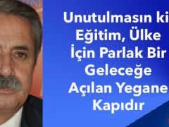Unutulmasın ki; Eğitim, Ülke İçin Parlak Bir Geleceğe Açılan Yegane Kapıdır
